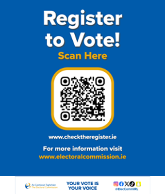Poster with blue background with text that says: Register to Vote! Scan Here www.checktheregister.ie For more information visit www.electoralcommission.ie